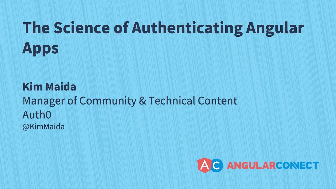 The science of authenticating Angular apps | Kim Maida | #AngularConnect