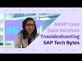 SAP TechBytes ABAP Core Data Services Troubleshooting
