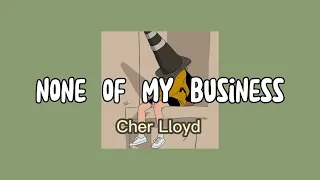None Of My Business Cher Lloyd Sped Up 