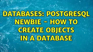 Databases PostgreSQL newbie - how to create objects in a database 3 Solutions