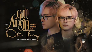 Download GIỮ AI ĐÓ ĐỔI THAY | TRỊNH THIÊN ÂN | MV OFFICIAL MP3