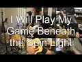 Download Lagu 03 I Will Play My Game Beneath the Spin Light (Brand New cover)