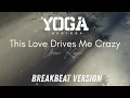 Download Lagu This Love Drives Me Crazy -  Umar Keyn  ( Yoga BeatMap Breakbeat Version )