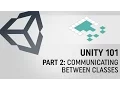 Unity 101 Part 2 How Do Classes Communicate