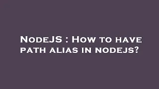 NodeJS How to have path alias in nodejs