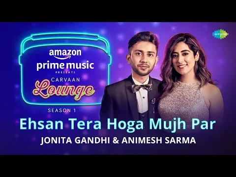 Download MP3 Ehsan Tera Hoga Mujh Par | Carvaan Lounge | Jonita Gandhi | Animesh Sarma | Himanshu |JAM8