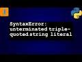 SyntaxError unterminated triple-quoted string literal