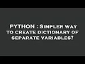 PYTHON Simpler way to create dictionary of separate variables