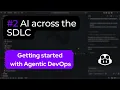 AI across the Software Development Lifecycle - Getting Started with Agentic DevOps series