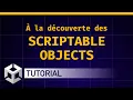 A la decouverte des Scriptable Objects Tutoriel