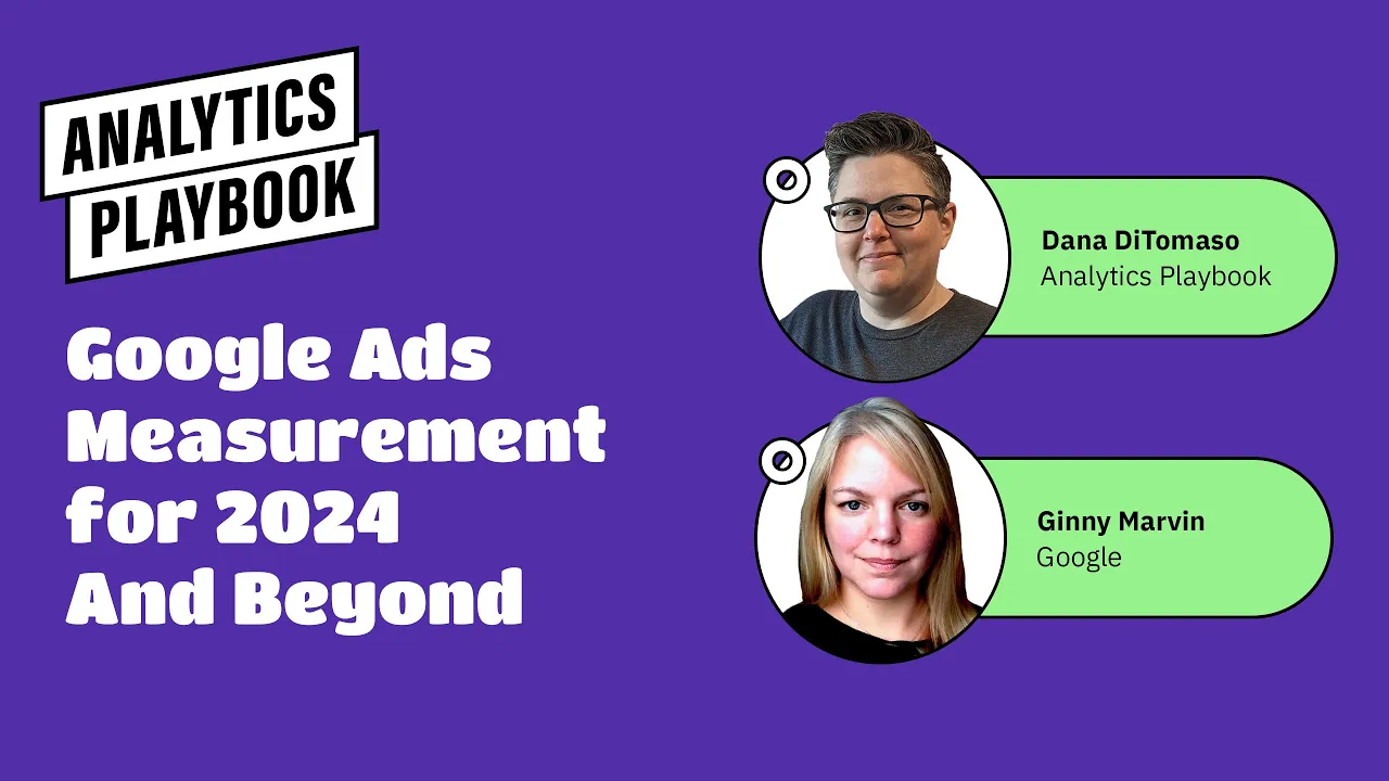 Everything You Need to Know About Google Ads Measurement for 2024 & Beyond with Ginny Marvin