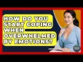 Download Lagu How Do You Start Coping When Overwhelmed By Emotions? - Second Chance Journey