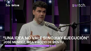 #switch|  José Méndez: “Una idea no vale nada si no hay ejecución”