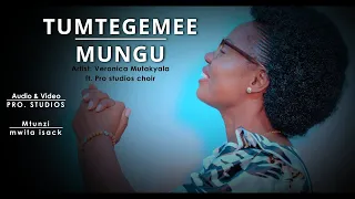 TUMTEGEMEE MUNGU Mwita Isack Veronica Mutakyala Ft Pro Studios Choir 