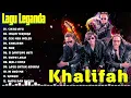 KHALIFAH SELEKSI 20 LAGU LAGU PADU PUNYA !!LAGU KHALIFAH HIT 2025 | KHALIFAH FULL ALBUM 2025