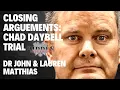 CHAD DAYBELL TRIAL Dr John unpacks closings arguments