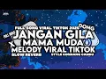 Download Lagu DJ JANGAN GILA DONG X MAMA MUDA X MELODY VIRAL TIKTOK REMIX SLOW STYLE KONDANG TERBARU 2025 