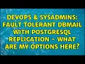 DevOps SysAdmins Fault tolerant DBMail with PostgreSQL Replication - what are my options here