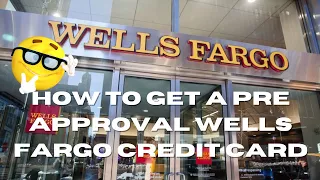 How to Get a Pre Approval Wells Fargo Credit Card Does It Really Exist