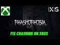 How To Fix Phasmophobia Crashing at Startup Error On Xbox Series X S