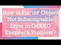 How to Fix int Object Not Subscriptable Error in GEKKO Knapsack Problem