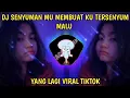Download Lagu DJ SENYUMAN MU MEMBUAT KU TERSENYUM MALU TIKTOK VIRAL||DJ HEY KAMU