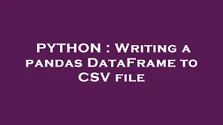 PYTHON Writing a pandas DataFrame to CSV file