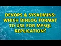 DevOps SysAdmins Which binlog format to use for MySQL Replication