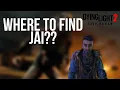 Dying Light 2 - Find Jai