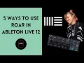 5 Ways to Use ROAR in Ableton Live 12