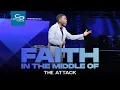 Faith in the Middle of the Attack - Sunday Service