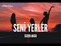 Sezen Aksu / Seni Yerler (Lyrics)
