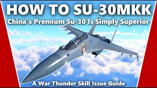 How to Master the Su-30MKK - A War Thunder Skill Issue Guide