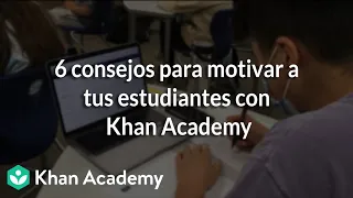 6 consejos para motivar a tus estudiantes con Khan Academy