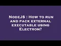 NodeJS How to run and pack external executable using Electron