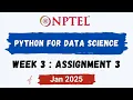 NPTEL Python for Data Science ASSIGNMENT 3 ANSWERS Quiz Solution Week 3 Jan-2025 Swayam