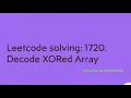 Leetcode solving 1720 Decode XORed Array