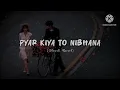 Lagu Pyar Kiya To Nibhana - Lofi Song Slowed+Reverb [ Pk Lofi Music Song ] 