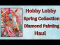 Hobby Lobby Diamond Painting Haul - Spring Collection