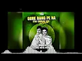 Download Lagu GORE RANG PE NA ITNA GUMAAN KAR REMIX BY DJ NKD GUPTA FROM JBP