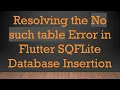 Resolving the No such table Error in Flutter SQFLite Database Insertion