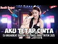 Lagu DJ BREAKBEAT CAMPURAN VIRAL TIKTOK TERBARU 2025 || AKU TETAP CINTA || MIXTAP DUGEM FULL BASS