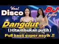 Lagu DISCO DANGDUT HITAM BUKAN PUTIH || DJ REMIX DANGDUT TERBARU FULL BASS SUPER ASYIK JOGET 2025