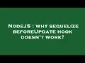 NodeJS why sequelize beforeUpdate hook doesn t work