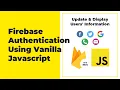 Firebase Authentication For Web Javascript - Update Display Users Information