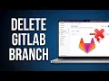 How to Delete a Branch in GitLab Step-by-Step Guide