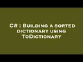 C Building a sorted dictionary using ToDictionary