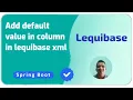 How to add default value in column in lequibase xml using spring boot Java Programming