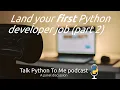 Getting your first Python dev job part 2 - Talk Python To Me episode