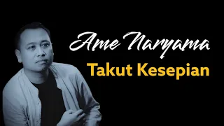 Download TAKUT KESEPIAN - Ame Naryama video lyric official MP3